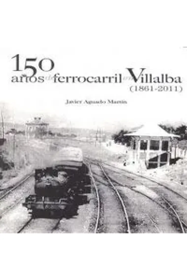 150 años de ferrocarril en Villalba (1861-2011)